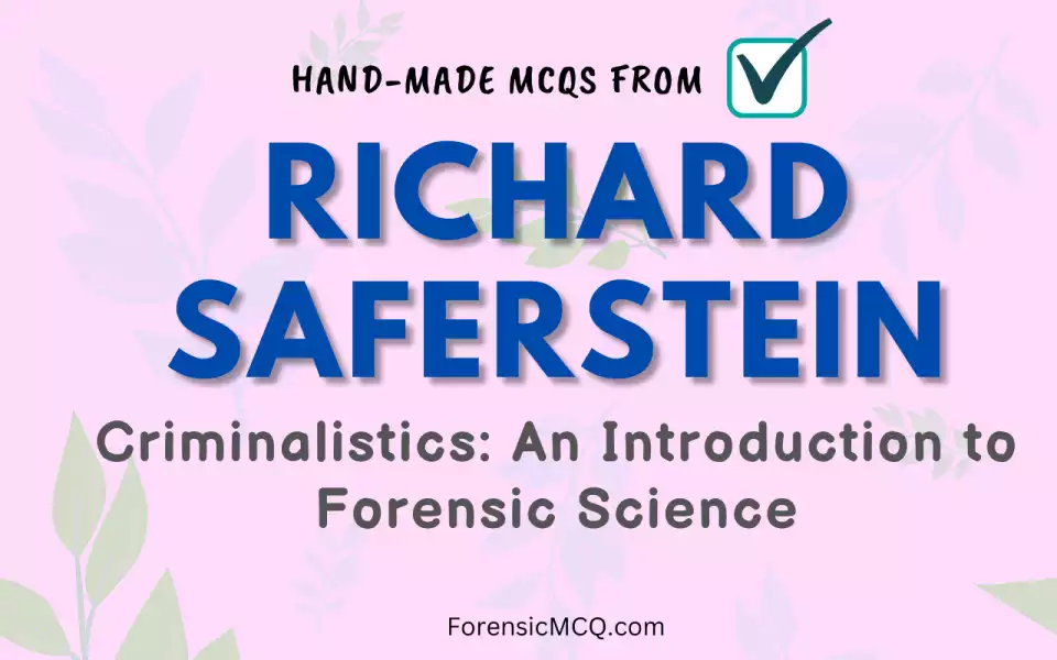 MCQs from Criminalistics and Forensic Science Books by Richard Saferstein